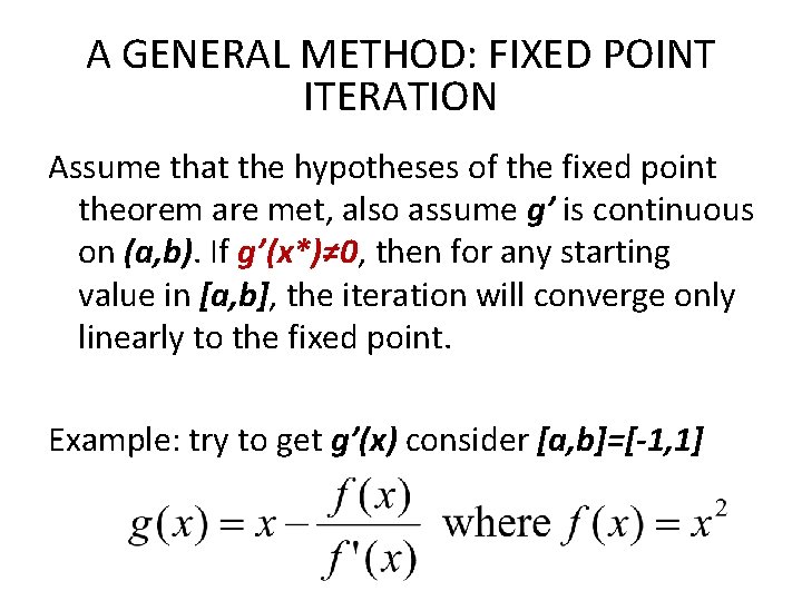 A GENERAL METHOD: FIXED POINT ITERATION Assume that the hypotheses of the fixed point A GENERAL METHOD: FIXED POINT ITERATION Assume that the hypotheses of the fixed point