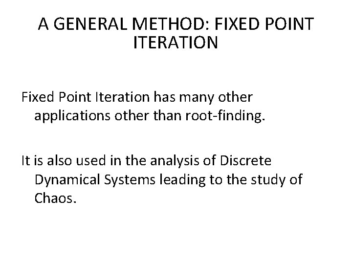 A GENERAL METHOD: FIXED POINT ITERATION Fixed Point Iteration has many other applications other A GENERAL METHOD: FIXED POINT ITERATION Fixed Point Iteration has many other applications other