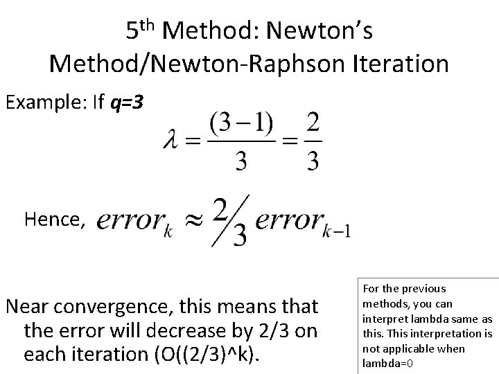 5 th Method: Newton’s Method/Newton-Raphson Iteration Example: If q=3 Hence, Near convergence, this means 5 th Method: Newton’s Method/Newton-Raphson Iteration Example: If q=3 Hence, Near convergence, this means