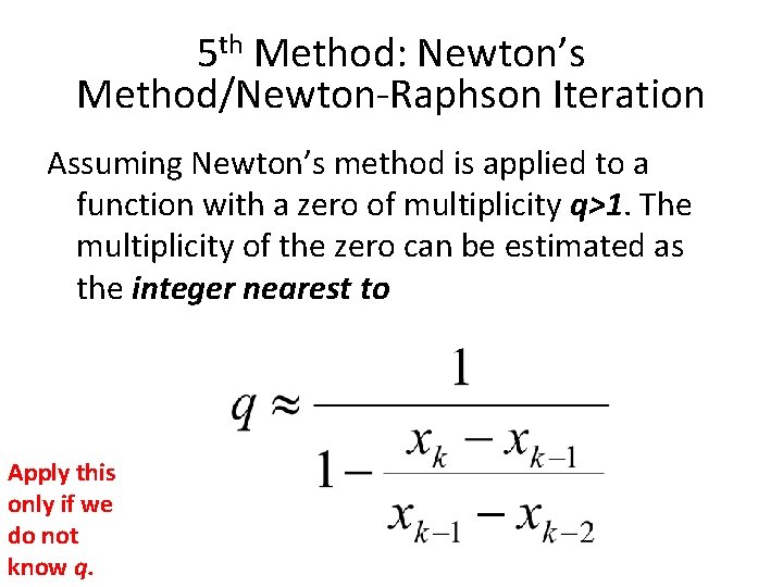 5 th Method: Newton’s Method/Newton-Raphson Iteration Assuming Newton’s method is applied to a function 5 th Method: Newton’s Method/Newton-Raphson Iteration Assuming Newton’s method is applied to a function