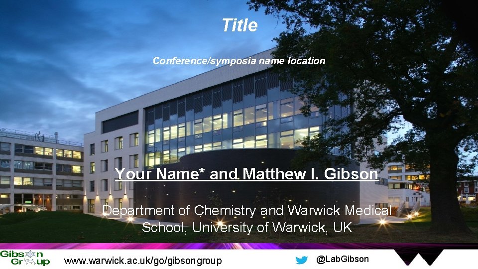 Title Conference/symposia name location Your Name* and Matthew I. Gibson Department of Chemistry and