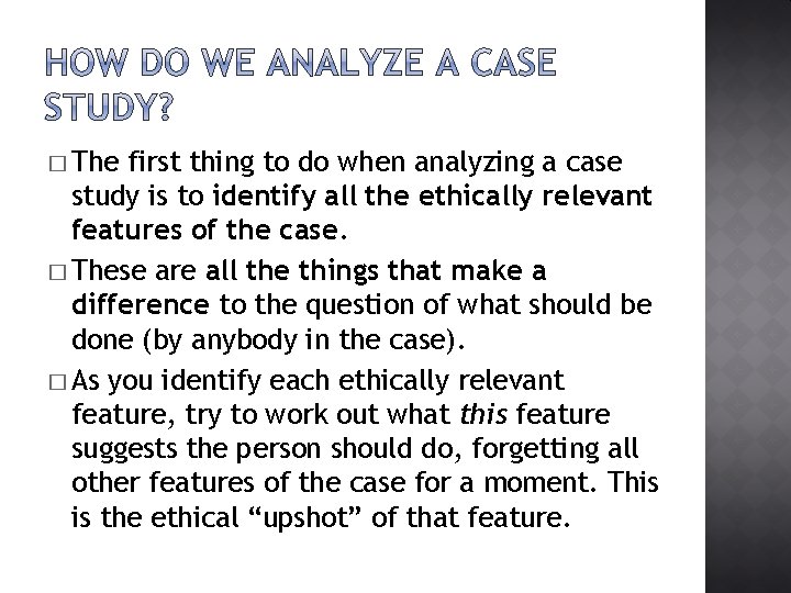 � The first thing to do when analyzing a case study is to identify