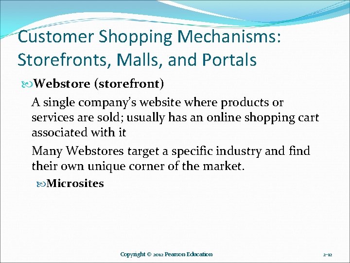 Customer Shopping Mechanisms: Storefronts, Malls, and Portals Webstore (storefront) A single company’s website where Customer Shopping Mechanisms: Storefronts, Malls, and Portals Webstore (storefront) A single company’s website where