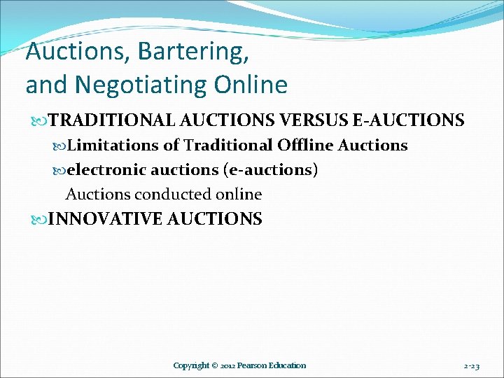 Auctions, Bartering, and Negotiating Online TRADITIONAL AUCTIONS VERSUS E-AUCTIONS Limitations of Traditional Offline Auctions Auctions, Bartering, and Negotiating Online TRADITIONAL AUCTIONS VERSUS E-AUCTIONS Limitations of Traditional Offline Auctions