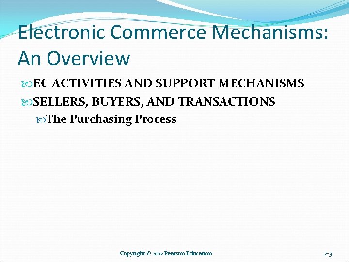Electronic Commerce Mechanisms: An Overview EC ACTIVITIES AND SUPPORT MECHANISMS SELLERS, BUYERS, AND TRANSACTIONS Electronic Commerce Mechanisms: An Overview EC ACTIVITIES AND SUPPORT MECHANISMS SELLERS, BUYERS, AND TRANSACTIONS