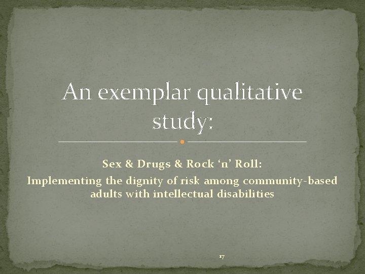 An exemplar qualitative study: Sex & Drugs & Rock ‘n’ Roll: Implementing the dignity