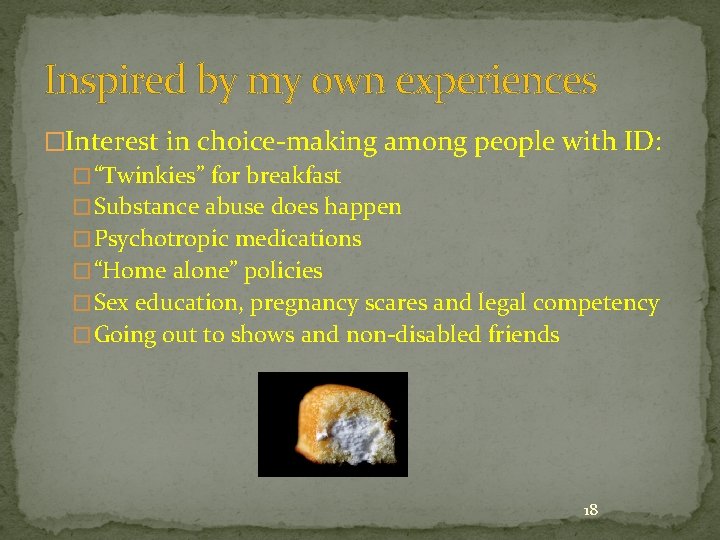 Inspired by my own experiences �Interest in choice-making among people with ID: � “Twinkies”