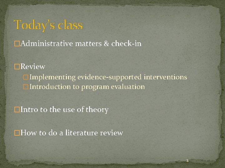 Today’s class �Administrative matters & check-in �Review � Implementing evidence-supported interventions � Introduction to