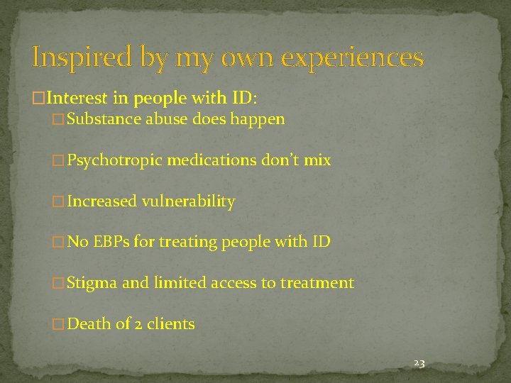 Inspired by my own experiences �Interest in people with ID: � Substance abuse does