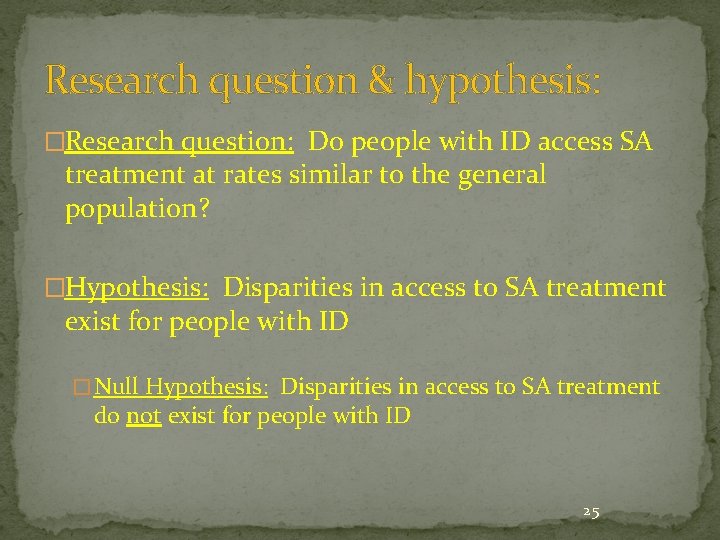 Research question & hypothesis: �Research question: Do people with ID access SA treatment at