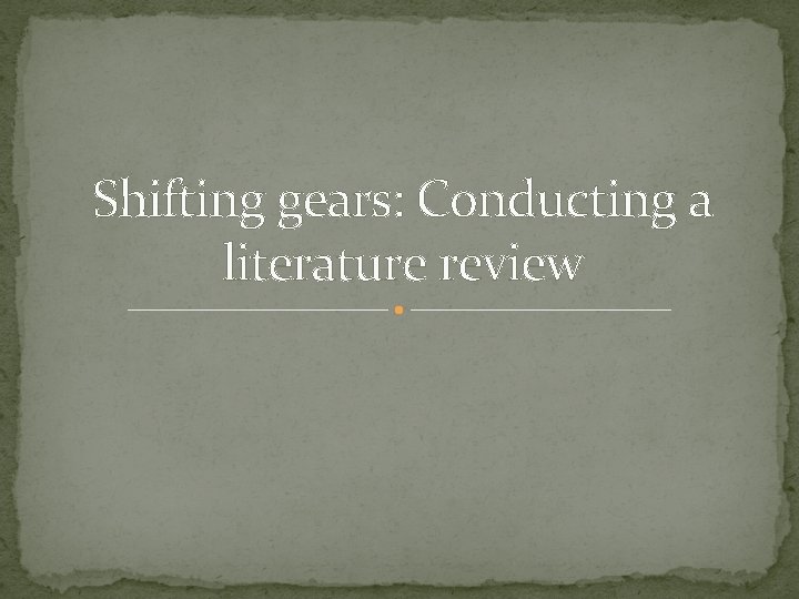 Shifting gears: Conducting a literature review 