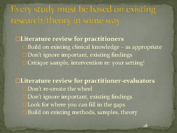 Every study must be based on existing research/theory in some way �Literature review for