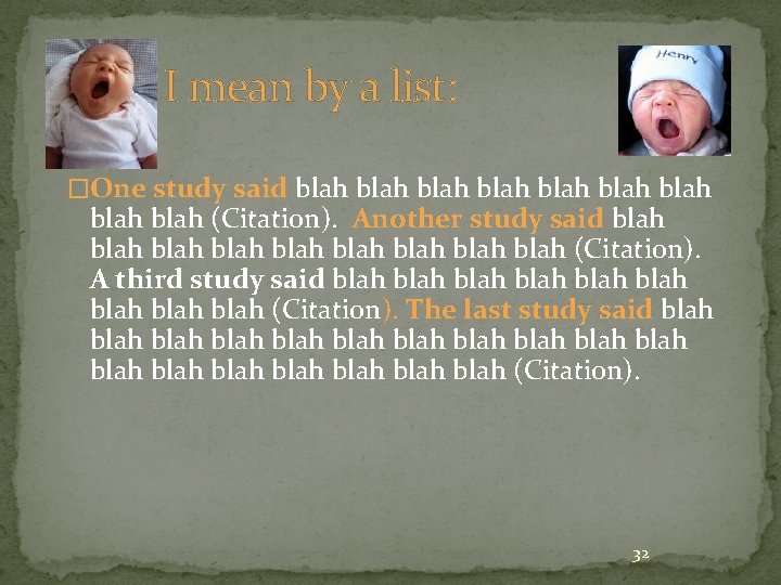 What I mean by a list: �One study said blah blah blah (Citation). Another
