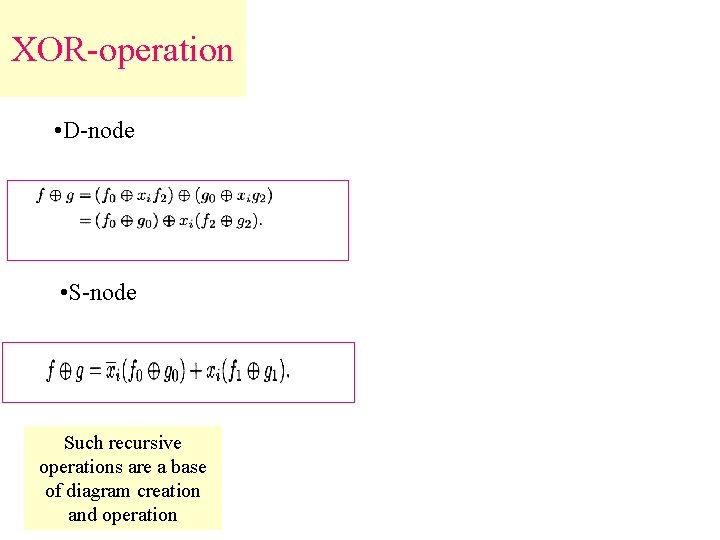 XOR-operation • D-node • S-node Such recursive operations are a base of diagram creation