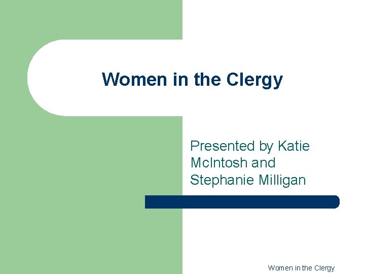 Women in the Clergy Presented by Katie Mc. Intosh and Stephanie Milligan Women in