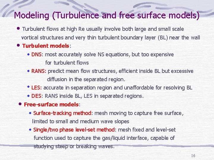 Modeling (Turbulence and free surface models) • Turbulent flows at high Re usually involve