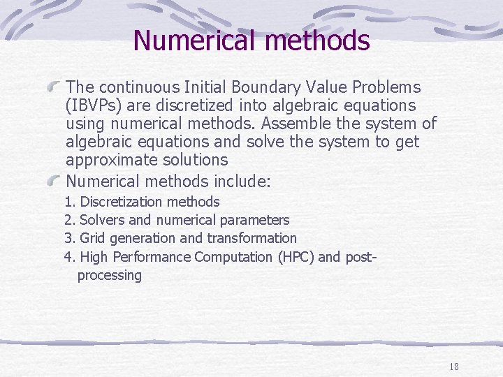 Numerical methods The continuous Initial Boundary Value Problems (IBVPs) are discretized into algebraic equations