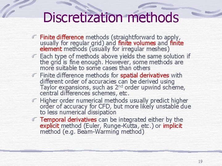 Discretization methods Finite difference methods (straightforward to apply, usually for regular grid) and finite