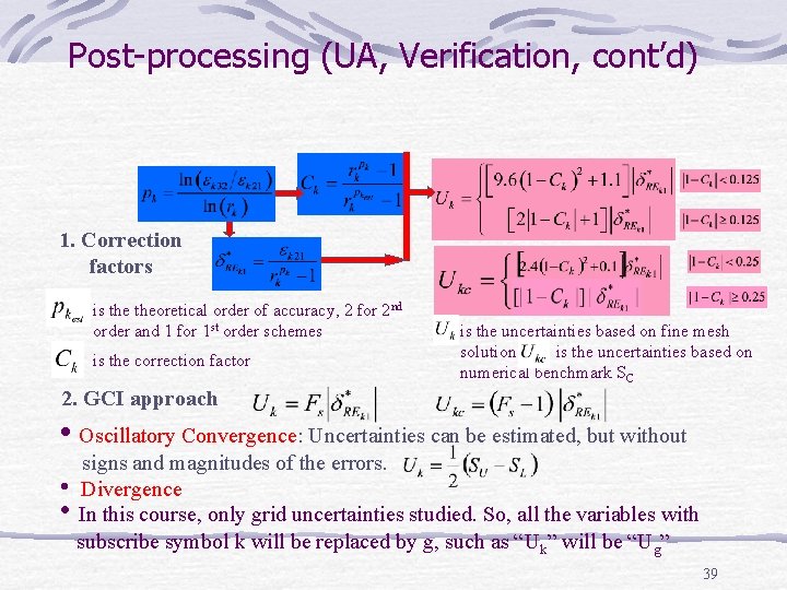 Post-processing (UA, Verification, cont’d) 1. Correction factors is theoretical order of accuracy, 2 for
