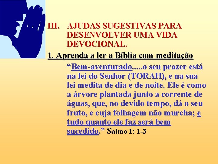 III. AJUDAS SUGESTIVAS PARA DESENVOLVER UMA VIDA DEVOCIONAL. 1. Aprenda a ler a Bíblia III. AJUDAS SUGESTIVAS PARA DESENVOLVER UMA VIDA DEVOCIONAL. 1. Aprenda a ler a Bíblia