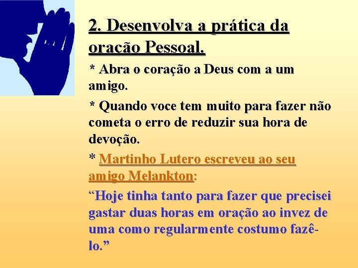 2. Desenvolva a prática da oração Pessoal. * Abra o coração a Deus com 2. Desenvolva a prática da oração Pessoal. * Abra o coração a Deus com