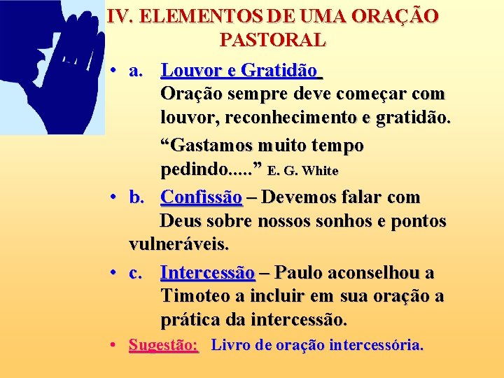 IV. ELEMENTOS DE UMA ORAÇÃO PASTORAL • a. Louvor e Gratidão Oração sempre deve IV. ELEMENTOS DE UMA ORAÇÃO PASTORAL • a. Louvor e Gratidão Oração sempre deve