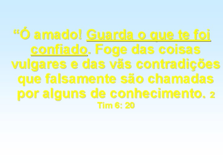 “Ó amado! Guarda o que te foi confiado. Foge das coisas vulgares e das “Ó amado! Guarda o que te foi confiado. Foge das coisas vulgares e das