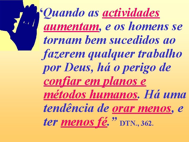 “Quando as actividades aumentam, e os homens se tornam bem sucedidos ao fazerem qualquer “Quando as actividades aumentam, e os homens se tornam bem sucedidos ao fazerem qualquer
