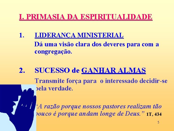 I. PRIMASIA DA ESPIRITUALIDADE 1. LIDERANÇA MINISTERIAL Dá uma visão clara dos deveres para I. PRIMASIA DA ESPIRITUALIDADE 1. LIDERANÇA MINISTERIAL Dá uma visão clara dos deveres para