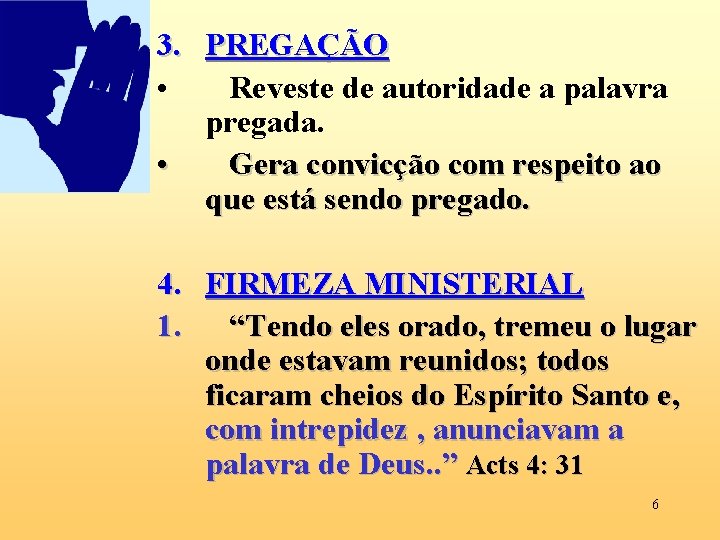 3. PREGAÇÃO • Reveste de autoridade a palavra pregada. • Gera convicção com respeito 3. PREGAÇÃO • Reveste de autoridade a palavra pregada. • Gera convicção com respeito
