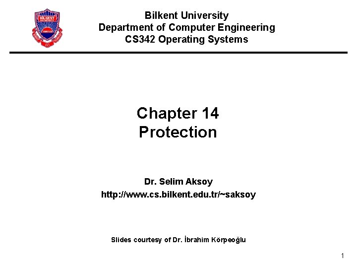 Bilkent University Department of Computer Engineering CS 342 Operating Systems Chapter 14 Protection Dr.