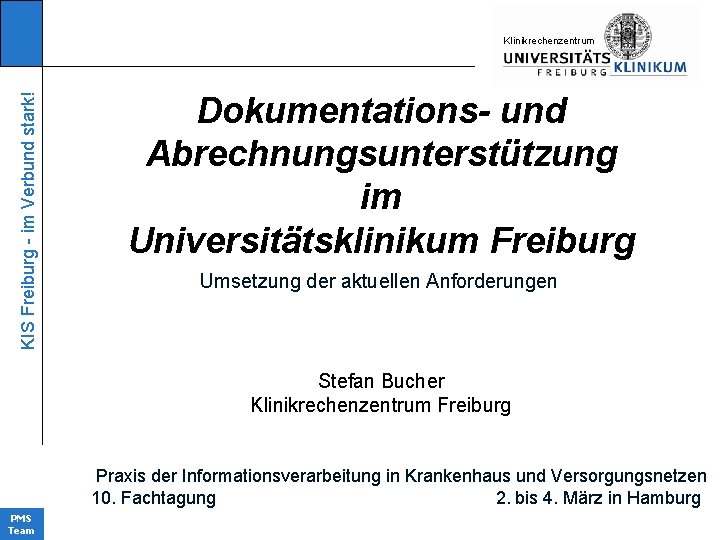 KIS Freiburg - im Verbund stark! KIinikrechenzentrum Dokumentations- und Abrechnungsunterstützung im Universitätsklinikum Freiburg Umsetzung
