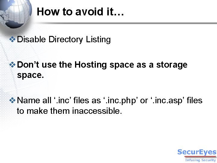 How to avoid it… v Disable Directory Listing v Don’t use the Hosting space