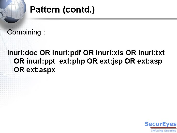 Pattern (contd. ) Combining : inurl: doc OR inurl: pdf OR inurl: xls OR
