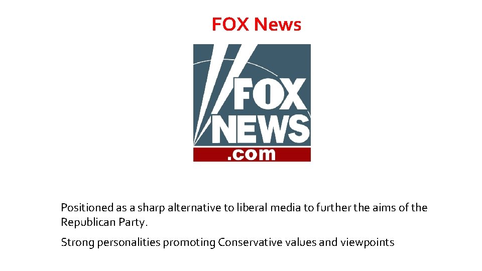 FOX News Positioned as a sharp alternative to liberal media to further the aims