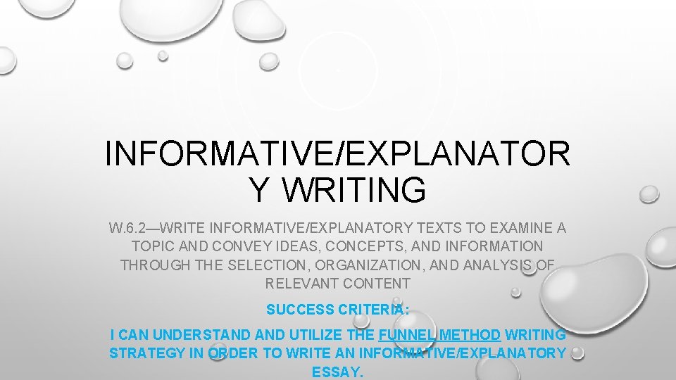 INFORMATIVE/EXPLANATOR Y WRITING W. 6. 2—WRITE INFORMATIVE/EXPLANATORY TEXTS TO EXAMINE A TOPIC AND CONVEY
