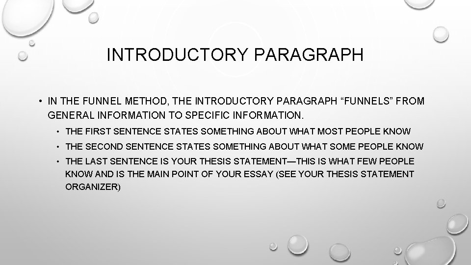 INTRODUCTORY PARAGRAPH • IN THE FUNNEL METHOD, THE INTRODUCTORY PARAGRAPH “FUNNELS” FROM GENERAL INFORMATION