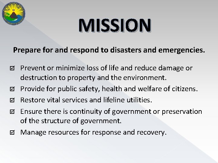 MISSION Prepare for and respond to disasters and emergencies. Prevent or minimize loss of