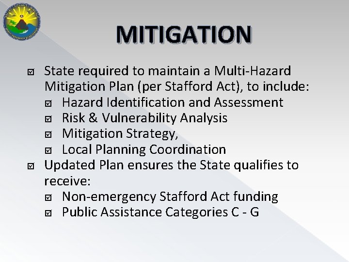 MITIGATION State required to maintain a Multi-Hazard Mitigation Plan (per Stafford Act), to include: