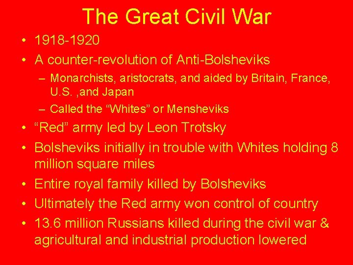 The Great Civil War • 1918 -1920 • A counter-revolution of Anti-Bolsheviks – Monarchists,