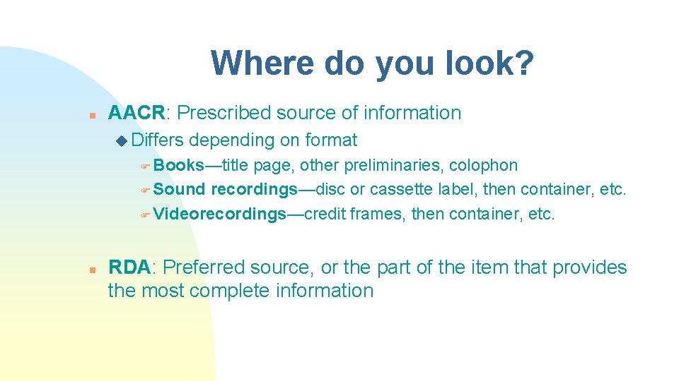 Where do you look? n AACR: Prescribed source of information u Differs depending on