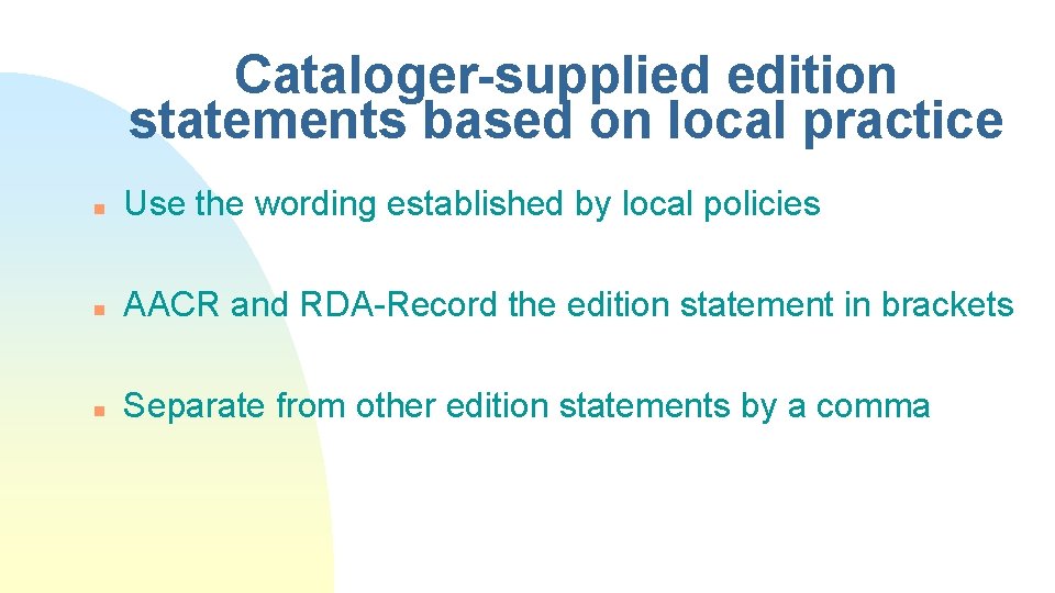 Cataloger-supplied edition statements based on local practice n Use the wording established by local