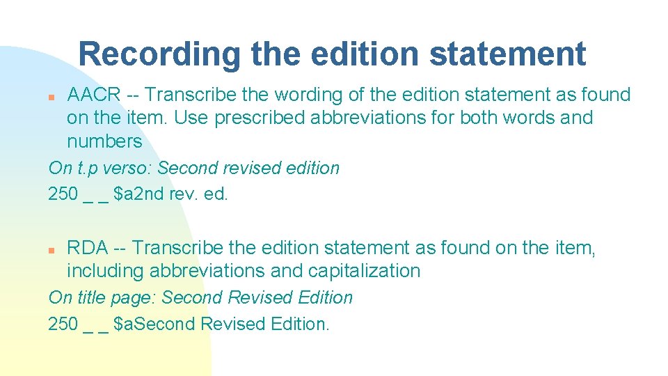 Recording the edition statement n AACR -- Transcribe the wording of the edition statement