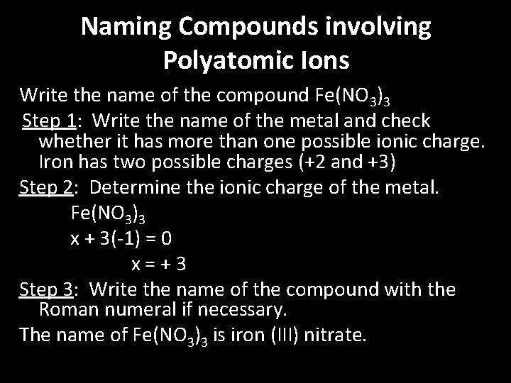 Naming Compounds involving Polyatomic Ions Write the name of the compound Fe(NO 3)3 Step