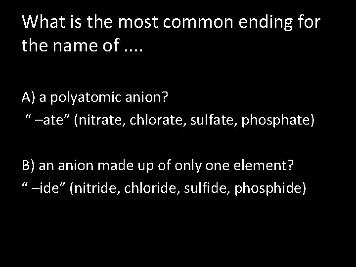 What is the most common ending for the name of. . A) a polyatomic