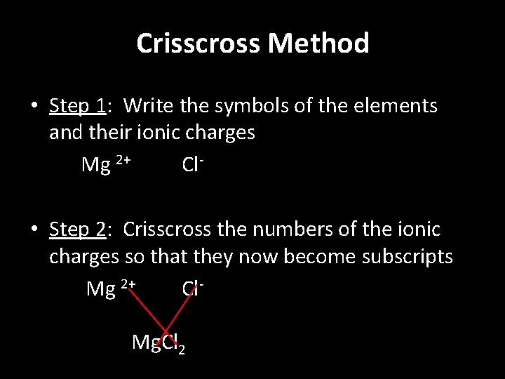 Crisscross Method • Step 1: Write the symbols of the elements and their ionic