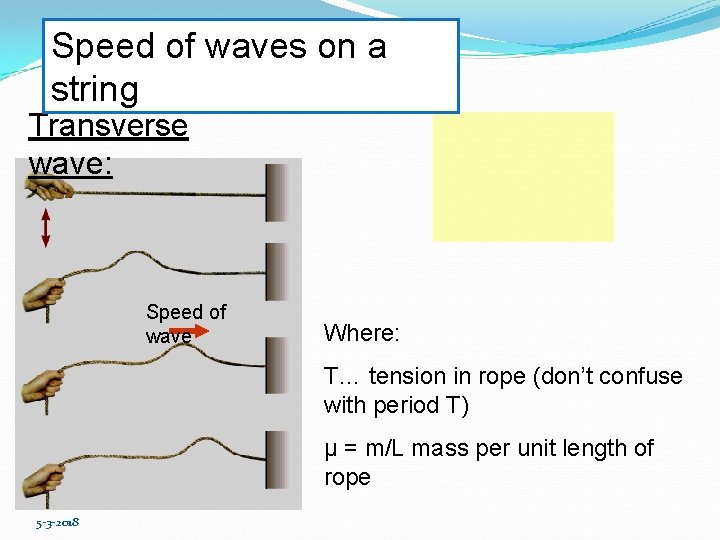 Speed of waves on a string Transverse wave: Speed of wave Where: T… tension