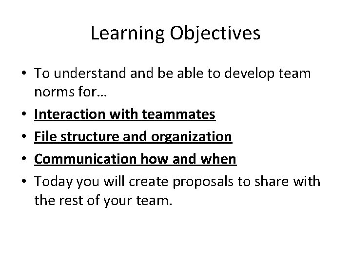 Learning Objectives • To understand be able to develop team norms for… • Interaction