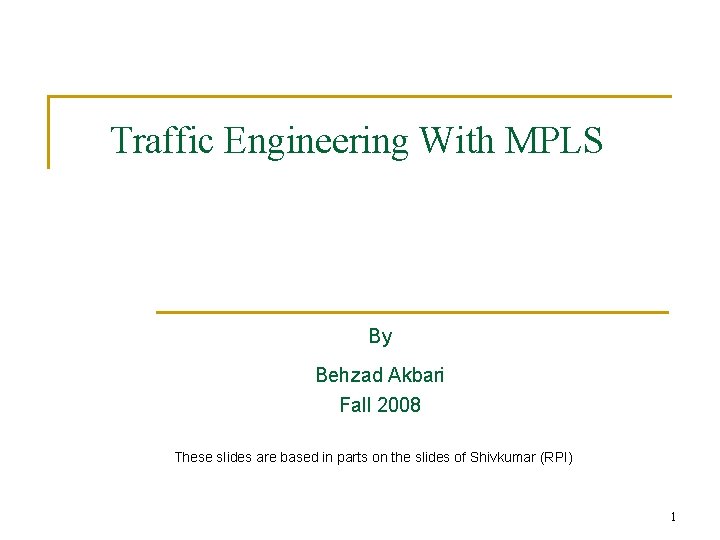 Traffic Engineering With MPLS By Behzad Akbari Fall 2008 These slides are based in