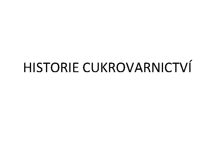 HISTORIE CUKROVARNICTVÍ 